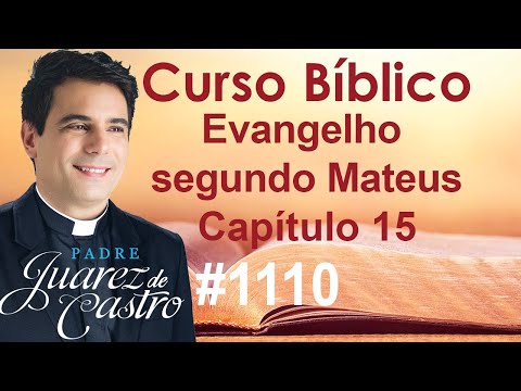 Curso Bíblico 1110 -Evangelho Mateus 15 -Fariseus e Tradições. Fé da mulher pagã. Multiplicação pães