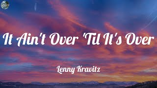 Lenny Kravitz - It Ain't Over 'Til It's Over (Lyrics)