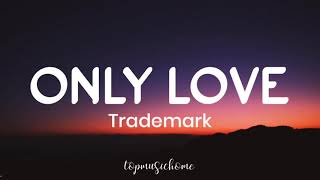 Download lagu Trademark – Only Love (Lyrics) mp3 Download lagu Trademark – Only Love (Lyrics) mp3
