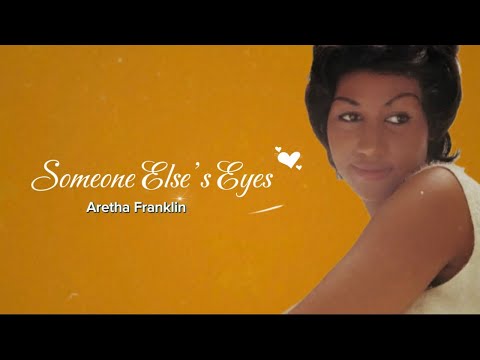 Aretha Franklin- Someone Else&rsquo;s Eyes(lyrics)