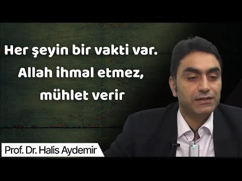 Her şeyin bir vakti var. Allah ihmal etmez, mühlet verir ve O (cc) kullarını anbean gözetlemektedir.