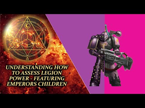 UNDERSTANDING HOW TO ASSESS LEGION POWER - FEATURING EMPERORS CHILDREN