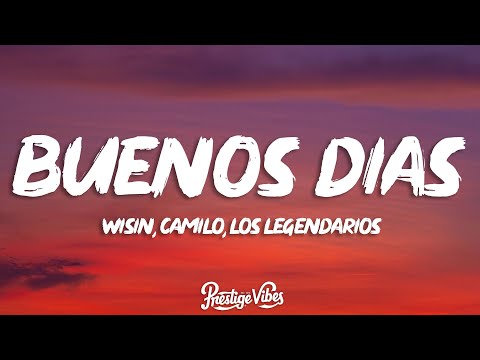Wisin, Camilo, Los Legendarios - Buenos Días (Letra/Lyrics)