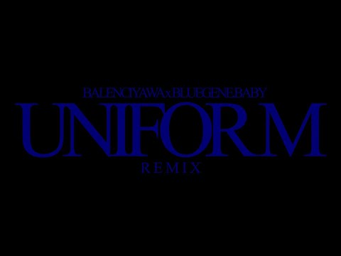 balenciyawa x Bluegene.baby - UNIFORM (Remix)
