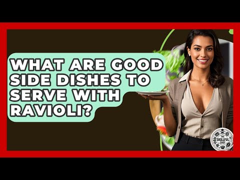 What Are Good Side Dishes To Serve With Ravioli? - The Skillful Chef