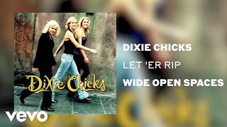 The Chicks - Let &#39;Er Rip (Official Audio)