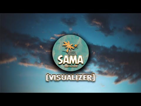 SAMA - @YANCY X J-HERR (VISUALIZER)