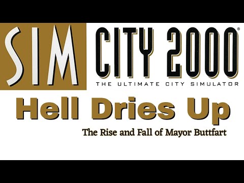 SimCity 2000 - Hell Dries Up (The Rise and Fall of Mayor Buttfart)