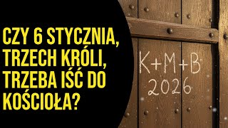 Czy 6 stycznia, Trzech Króli, trzeba iść do kościoła?