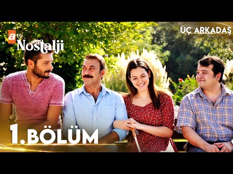 Üç Arkadaş 1. bölüm