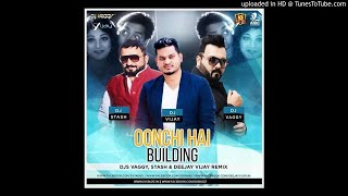 Download lagu Oonchi Hai Building - DJ Vaggy DJ Stash & Deejay Vijay Remix mp3