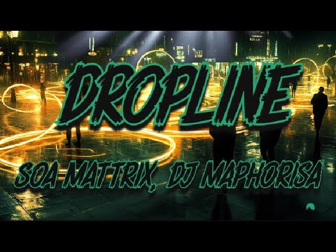 Soa Mattrix, DJ Maphorisa - Dropline