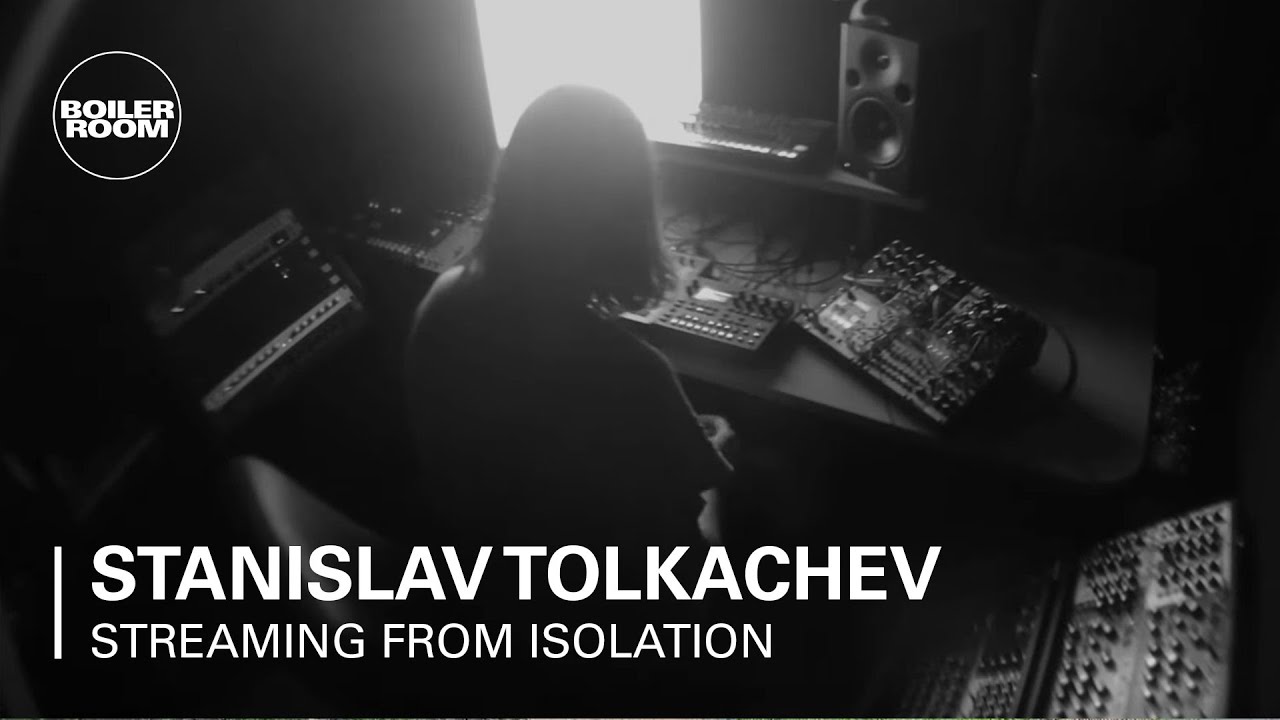 Stanislav Tolkachev - Boiler Room: Streaming from Isolation
