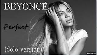 Beyoncé -  Perfect  (solo version)
