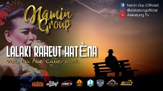 Download lagu LALAKI RAHEUT HATENA - NAMIN GROUP mp3