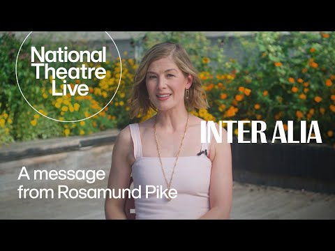 Inter Alia | A Message From Rosamund Pike | National Theatre Live