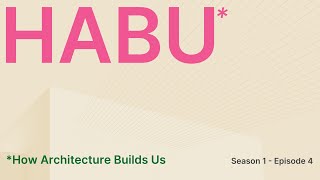 How Architecture Builds Us S1 Ep 04