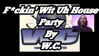 W.C. - Fuckin&#39; wit uh House Party | MY REACTION |
