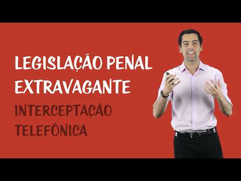 Legislação Penal Extravagante - Lei de Interceptação Telefônica - Parte I