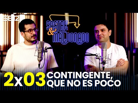 SASTRE Y MALDONADO 2X03: Contingente, que no es poco