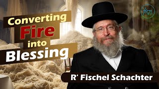 Vayimaen (וימאן) - R' Fischel Schachter - Converting Fire into Blessing