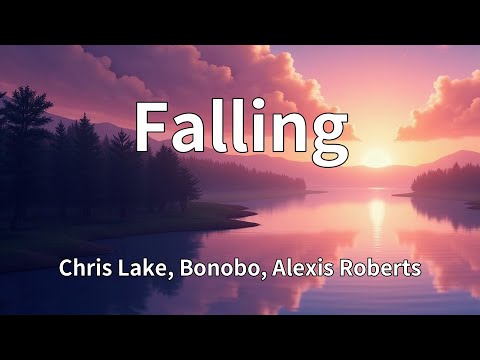 Chris Lake, Bonobo, Alexis Roberts - Falling (Lyrics)
