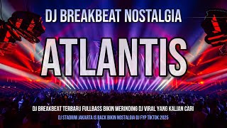 Download lagu DJ ATLANTIS BREAKBEAT TERBARU 2025 FULL BASS MELODY KANE DJ VIRAL TIKTOK BREAKBEAT STADIUM JAKARTA mp3