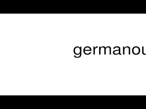 How to pronounce germanous