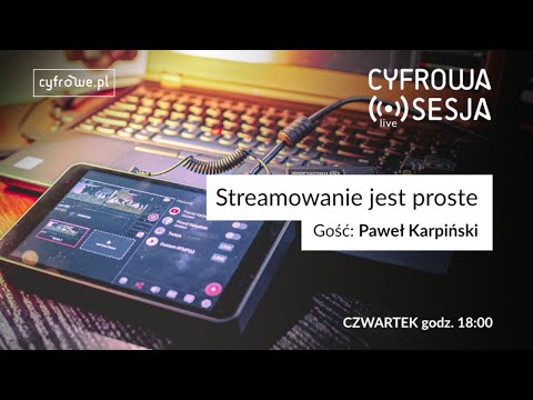 Cyfrowa Sesja vol 45 - Streamowanie jest proste
