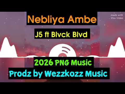 Nebliya Ambe _ J5 ft Blvck Blvd & Wezzkozz | 2026 PNG Music |