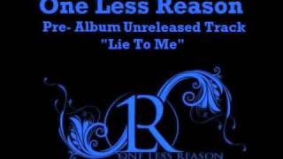 One Less Reason - Lie to Me - Unreleased Track