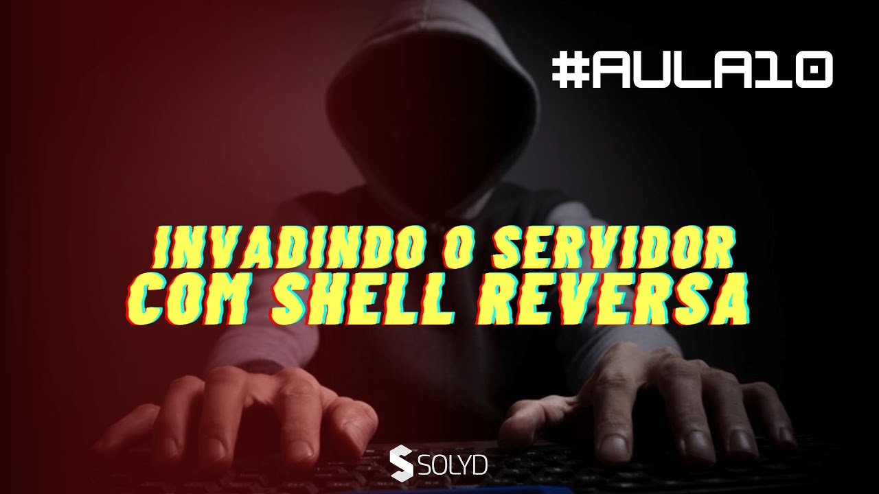 Aula 10 - Shell Upload - Invadindo o servidor com Shell Reversa
