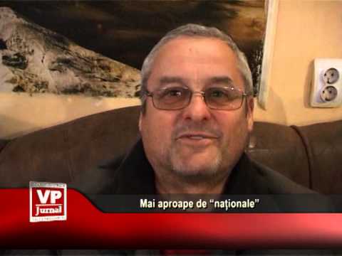 Mai aproape de “naționale”