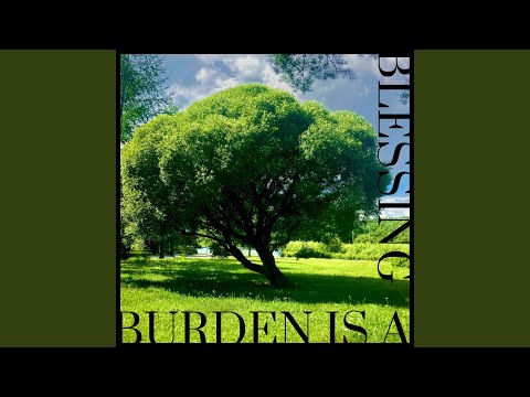 Burden Is a Blessing