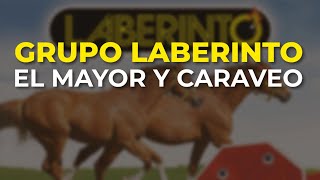 Grupo Laberinto - El Mayor y Caraveo (Audio Oficial)