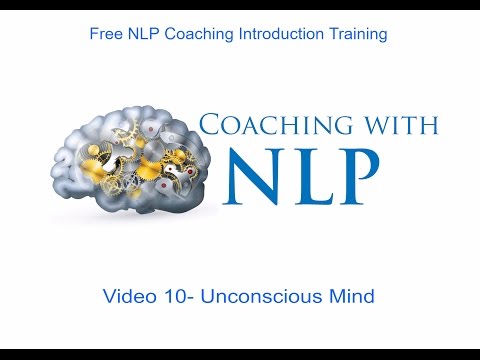 Free NLP Coaching Course. Video 10- Unconscious Mind