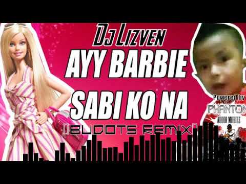 Dj Lizven - Ay Barbie Sabi Ko Na [Budots Remix]