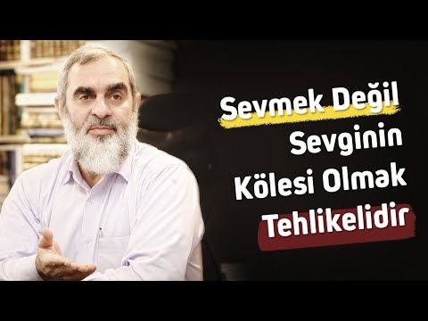 Sevmek değil sevginin kölesi olmak tehlikelidir - Nureddin Yıldız
