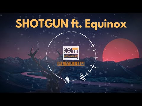 ELYSIUM - Shotgun ft. Equinox
