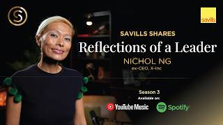 The Savills Shares Podcast S3 EP5 - Reflections of a Leader ft. Nichol Ng, ex-CEO, X-Inc