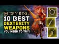 Elden Ring - 10 BEST DEX WEAPONS You Need to Try!