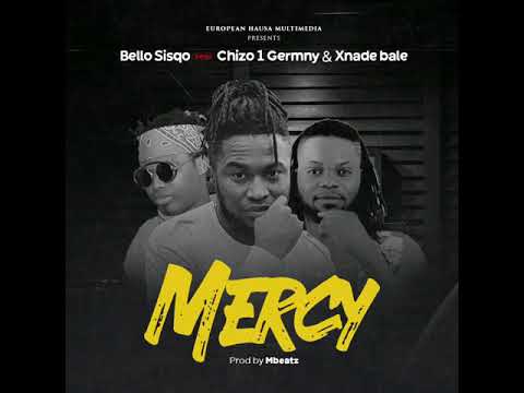 Out new song titled MERCY bello Sisqo ft Xnade bale ft chizo_1_germany #hausasong #arewasong #bbcha