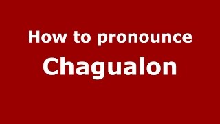 How to pronounce Chagualon