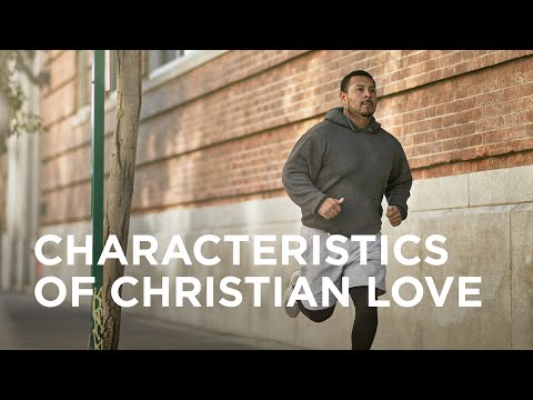 Characteristics of Christian Love — 08/17/2021