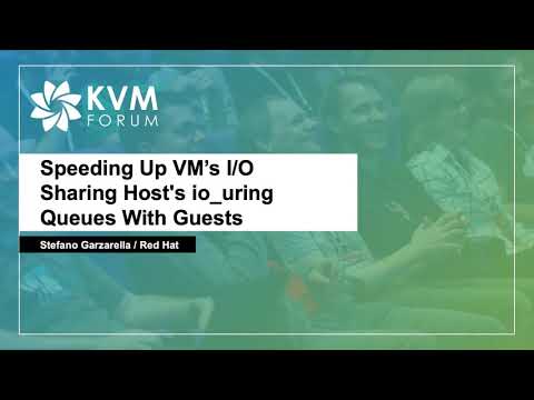 Speeding Up VM’s I/O Sharing Host's io_uring Queues With Guests - Stefano Garzarella, Red Hat