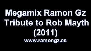 Megamix Ramon Gz, tribute to Rob Mayth (2011)