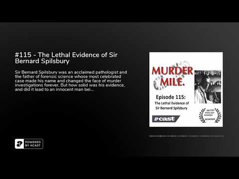 #115 - The Lethal Evidence of Sir Bernard Spilsbury - Murder Mile UK True-Crime Podcast