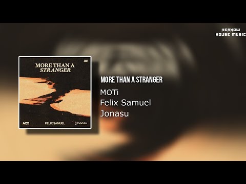 MOTi & Felix Samuel ft. Jonasu - More Than a stranger