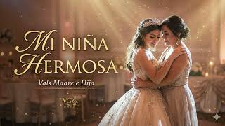 Download lagu Mi Niña Hermosa 💖 Vals Madre e Hija | Canción para Quinceañera mp3
