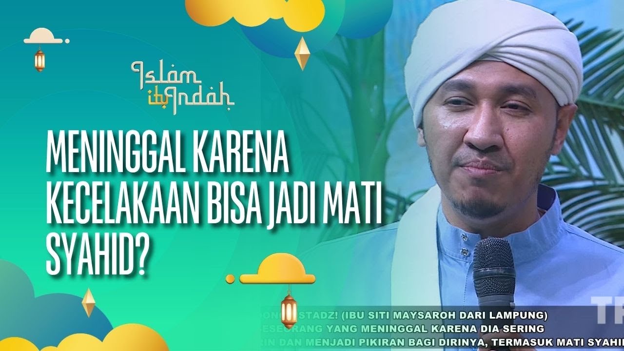 Meninggal Karena Kecelakaan Bisa Jadi Mati Syahid - ISLAM ITU INDAH (26/09/26) P4